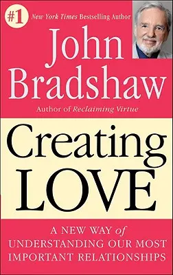 Créer l'amour : Une nouvelle façon de comprendre nos relations les plus importantes - Creating Love: A New Way of Understanding Our Most Important Relationships