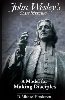 La réunion de classe de John Wesley : Un modèle pour faire des disciples - John Wesley's Class Meeting: A Model for Making Disciples