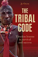 Le code tribal : Leçons intemporelles de survie et de réussite - The Tribal Code: Timeless Lessons in Survival and Success