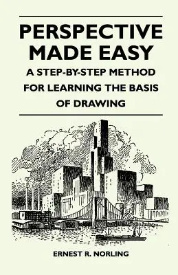 La perspective en toute simplicité - Une méthode pas à pas pour apprendre les bases du dessin - Perspective Made Easy - A Step-By-Step Method for Learning the Basis of Drawing