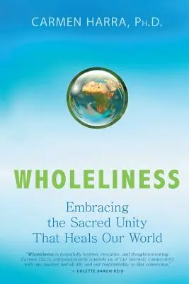 La plénitude : Embrasser l'unité sacrée qui guérit notre monde - Wholeliness: Embracing the Sacred Unity That Heals Our World