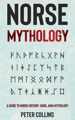 Mythologie nordique : Un guide de l'histoire, des dieux et de la mythologie nordique - Norse Mythology: A Guide to Norse History, Gods and Mythology