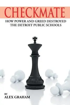 Checkmate : Comment le pouvoir et la cupidité ont détruit les écoles publiques de Détroit - Checkmate: How Power and Greed Destroyed the Detroit Public Schools