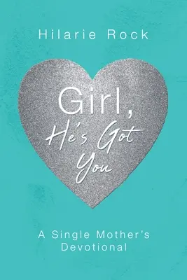 Girl, He's Got You : Le dévouement d'une mère célibataire - Girl, He's Got You: A Single Mother's Devotional