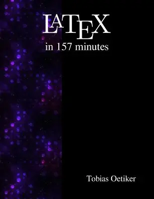 Le latex en 157 minutes : L'introduction (pas si) courte au latex - Latex in 157 minutes: The (Not So) Short Introduction to Latex