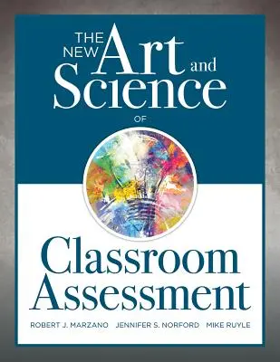 Le nouvel art et la science de l'évaluation en classe : (Méthodes et outils d'évaluation authentiques pour la classe) - The New Art and Science of Classroom Assessment: (Authentic Assessment Methods and Tools for the Classroom)