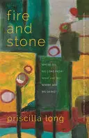 Le feu et la pierre : D'où venons-nous ? Que sommes-nous ? Où allons-nous ? - Fire and Stone: Where Do We Come From? What Are We? Where Are We Going?