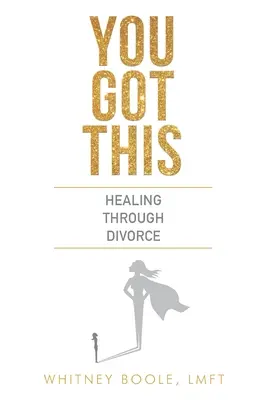 You Got This : La guérison par le divorce - You Got This: Healing Through Divorce