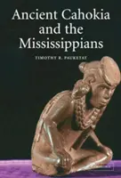 L'ancienne Cahokia et les Mississippiens - Ancient Cahokia and the Mississippians