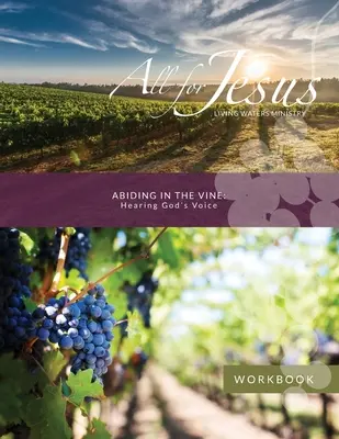 Demeurer dans la vigne - Entendre la voix de Dieu - Cahier d'exercices pour le cours - Abiding in the Vine - Hearing God's Voice Workbook for Course