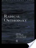 L'orthodoxie radicale : Une nouvelle théologie - Radical Orthodoxy: A New Theology