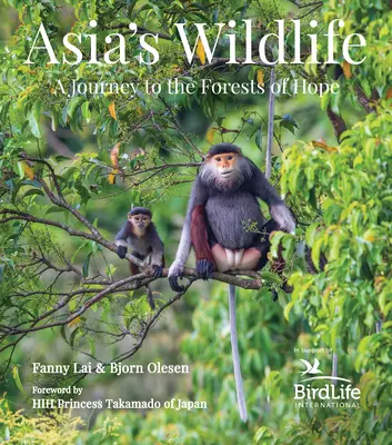 La faune d'Asie : Un voyage dans les forêts de l'espoir (les bénéfices soutiennent Birdlife International) - Asia's Wildlife: A Journey to the Forests of Hope (Proceeds Support Birdlife International)