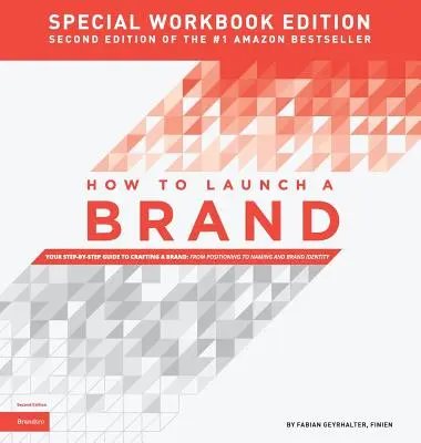 Comment lancer une marque - ÉDITION SPÉCIALE DU LIVRE DE TRAVAIL (2e édition) : Votre guide pas à pas pour créer une marque : Du positionnement au naming et à l'identité de la marque - How to Launch a Brand - SPECIAL WORKBOOK EDITION (2nd Edition): Your Step-by-Step Guide to Crafting a Brand: From Positioning to Naming And Brand Iden