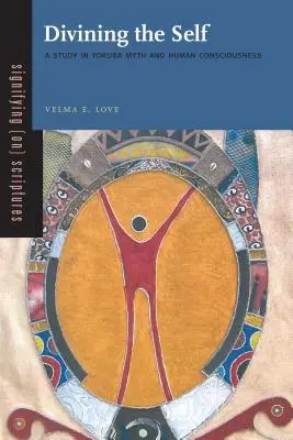 La divination du soi : une étude du mythe yoruba et de la conscience humaine - Divining the Self: A Study in Yoruba Myth and Human Consciousness