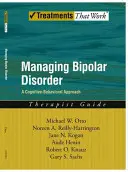 Managing Bipolar Disorder : Un programme de traitement cognitif et comportemental Guide du thérapeute - Managing Bipolar Disorder: A Cognitive Behavior Treatment Program Therapist Guide