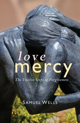 L'amour et la miséricorde : Les douze étapes du pardon - Love Mercy: The Twelve Steps of Forgiveness