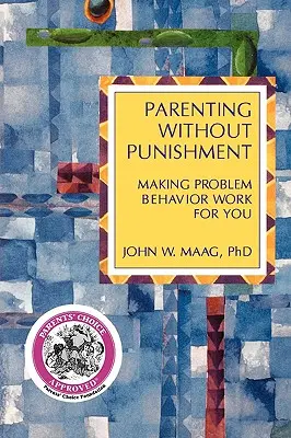 Parenting Without Punishment : Faire en sorte que les comportements problématiques vous conviennent - Parenting Without Punishment: Making Problem Behavior Work for You