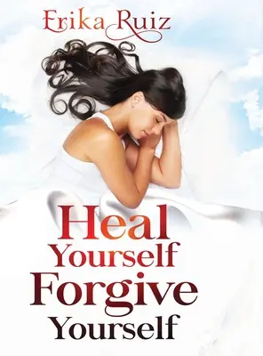 Guérissez-vous Pardonnez-vous - Heal Yourself Forgive Yourself