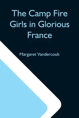 Les Camp Fire Girls dans la France glorieuse - The Camp Fire Girls In Glorious France