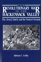 La guerre révolutionnaire dans la vallée de Hackensack : Les Hollandais de Jersey et le terrain neutre, 1775-1783 - The Revolutionary War in the Hackensack Valley: The Jersey Dutch and the Neutral Ground, 1775-1783