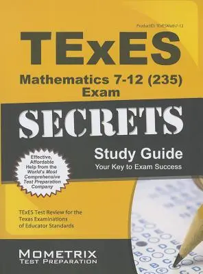 TExES Mathematics 7-12 (235) Secrets Study Guide : TExES Test Review for the Texas Examinations of Educator Standards (Examen des normes éducatives du Texas) - TExES Mathematics 7-12 (235) Secrets Study Guide: TExES Test Review for the Texas Examinations of Educator Standards