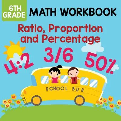 Cahier d'exercices de mathématiques de 6e année : Ratio, proportion et pourcentage - 6th Grade Math Workbook: Ratio, Proportion and Percentage