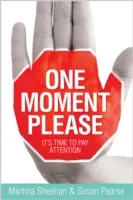 Un instant, s'il vous plaît : Il est temps d'être attentif - One Moment Please: It's Time to Pay Attention