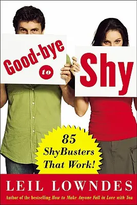 Adieu à la timidité : 85 trucs contre la timidité qui fonctionnent ! - Goodbye to Shy: 85 Shybusters That Work!