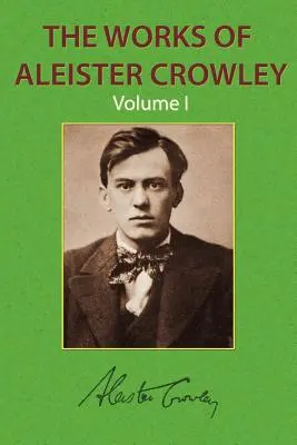 Les œuvres d'Aleister Crowley Vol. 1 - The Works of Aleister Crowley Vol. 1