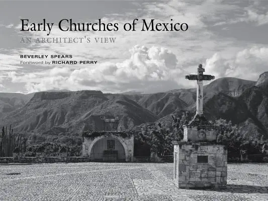 Les premières églises du Mexique : Le point de vue d'un architecte - Early Churches of Mexico: An Architect's View