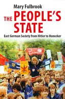 L'État populaire : La société est-allemande de Hitler à Honecker - The People's State: East German Society from Hitler to Honecker