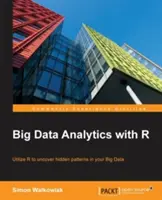 Big Data Analytics with R : Tirez parti de la programmation R pour découvrir des schémas cachés dans vos Big Data - Big Data Analytics with R: Leverage R Programming to uncover hidden patterns in your Big Data