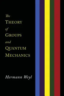 La théorie des groupes et la mécanique quantique - The Theory of Groups and Quantum Mechanics