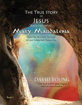 La véritable histoire de Jésus et de sa femme Marie-Madeleine : leur vérité inédite à travers l'art et les témoignages de la canalisation. - The True Story of Jesus and His Wife Mary Magdalena: Their Untold Truth Through Art and Evidential Channeling