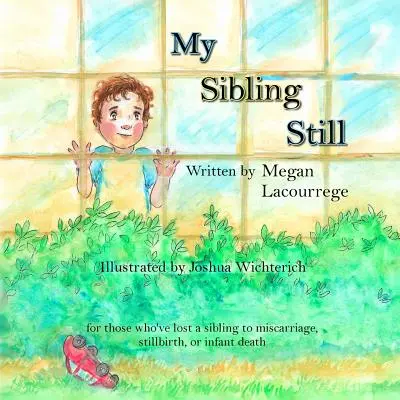 My Sibling Still : pour ceux qui ont perdu un frère ou une sœur à la suite d'une fausse couche, d'une mortinaissance ou de la mort d'un enfant. - My Sibling Still: for those who've lost a sibling to miscarriage, stillbirth, and infant death