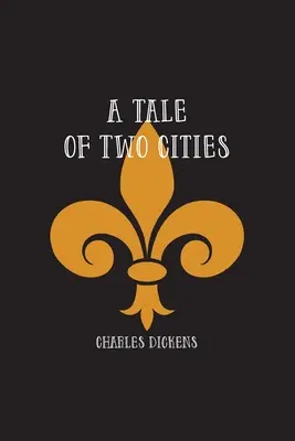 Un conte de deux villes : Une histoire de la Révolution française - A Tale of Two Cities: A Story of the French Revolution