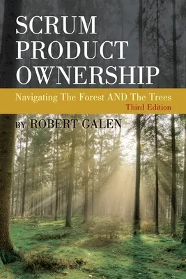 La propriété du produit Scrum : S'orienter dans la forêt et les arbres - Scrum Product Ownership: Navigating The Forest AND The Trees