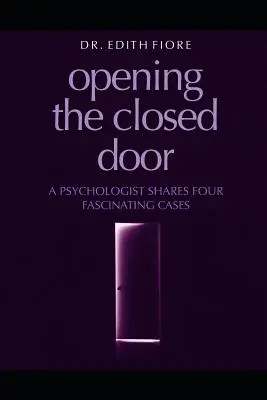 Ouvrir la porte fermée : Un psychologue partage quatre cas fascinants - Opening the Closed Door: A Psychologist Shares Four Fascinating Cases