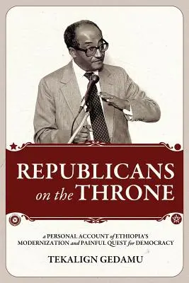 Les républicains sur le trône : Un récit personnel de la modernisation de l'Éthiopie et de sa quête douloureuse de la démocratie - Republicans on the Throne: A Personal Account of Ethiopia's Modernization and Painful Quest for Democracy