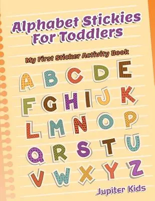 Alphabet Stickies For Toddlers : Mon premier livre d'activités d'autocollants - Alphabet Stickies For Toddlers: My First Sticker Activity Book