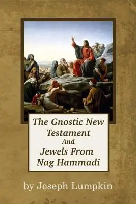 Le Nouveau Testament gnostique et les joyaux de Nag Hammadi - The Gnostic New Testament And Jewels From Nag Hammadi