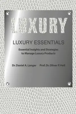 Luxury Essentials : Essential Insights and Strategies to Manage Luxury Products (Heil (Ph D) Oliver P.) - Luxury Essentials: Essential Insights and Strategies to Manage Luxury Products (Heil (Ph D) Oliver P.)