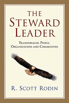 The Steward Leader : Transformer les personnes, les organisations et les communautés - The Steward Leader: Transforming People, Organizations and Communities