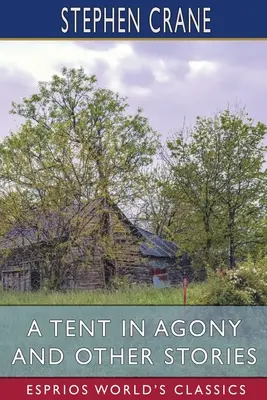 Une tente à l'agonie et autres histoires (Esprios Classics) - A Tent in Agony and Other Stories (Esprios Classics)