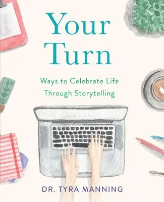 À vous de jouer : Des façons de célébrer la vie en racontant des histoires - Your Turn: Ways to Celebrate Life Through Storytelling