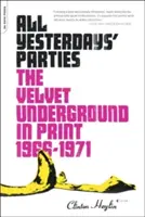 Toutes les fêtes d'hier : Le Velvet Underground imprimé, 1966-1971 - All Yesterdays' Parties: The Velvet Underground in Print, 1966-1971