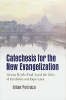 Catéchèse pour la nouvelle évangélisation : Vatican II, Jean-Paul II et l'unité de la révélation et de l'expérience - Catechesis for the New Evangelization: Vatican II, John Paul II, and the Unity of Revelation and Experience