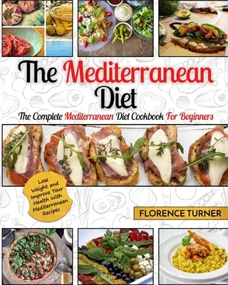 Régime méditerranéen : The Complete Mediterranean Diet Cookbook for Beginners - Perdez du poids et améliorez votre santé grâce aux recettes méditerranéennes. - Mediterranean Diet: The Complete Mediterranean Diet Cookbook for Beginners - Lose Weight and Improve Your Health with Mediterranean Recipe