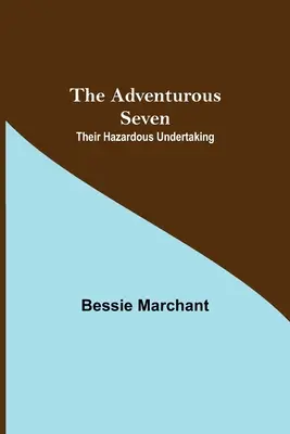 Les sept aventuriers : Leur entreprise hasardeuse - The Adventurous Seven: Their Hazardous Undertaking
