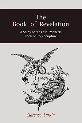 Le Livre de l'Apocalypse : Une étude du dernier livre prophétique de l'Écriture Sainte - The Book of Revelation: A Study of the Last Prophetic Book of Holy Scripture